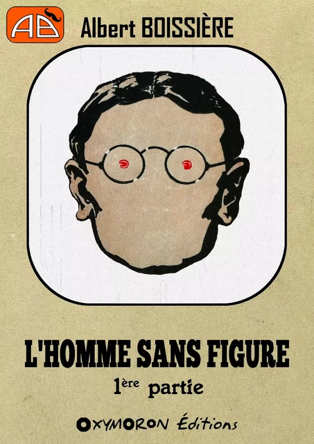 L'homme sans figure - 1ère Partie - Albert Boissière - OXYMORON Éditions