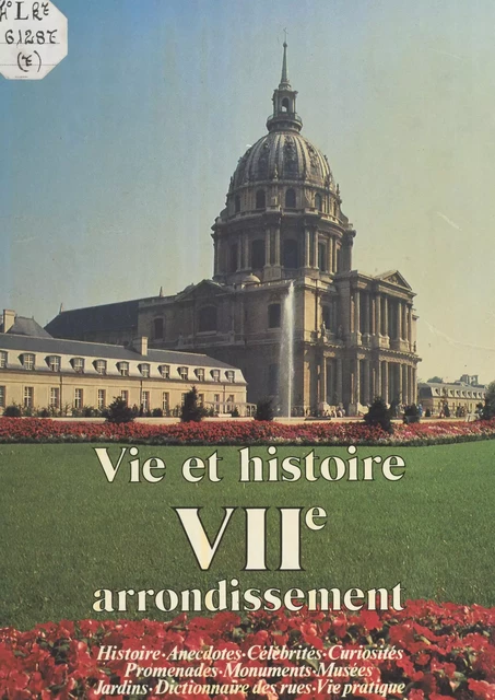 Vie et histoire du VIIe arrondissement : Saint-Thomas-d'Aquin, Invalides, École militaire, Gros-Caillou - Brigitte Gournay, Colette Lamy-Lassalle, Diane Baude - FeniXX réédition numérique