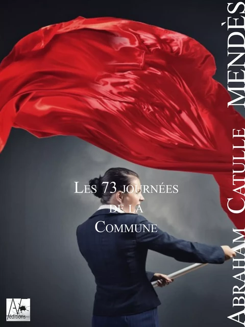 Les 73 journées de la Commune - Abraham Catulle Mendes - A verba futuroruM