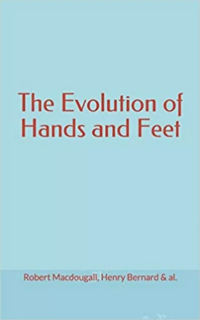 The Evolution of Hands and Feet - Robert Macdougall, Henry Bernard - LM Publishers