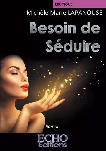 Besoin de séduire - Michèle Marie Lapanouse - ECHO Editions