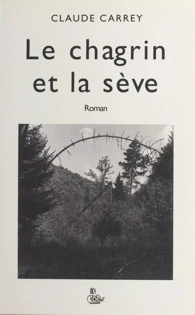 Le chagrin et la sève - Claude Carrey - FeniXX réédition numérique