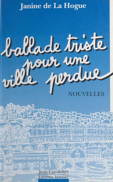 Ballade triste pour une ville perdue - Jeanine de La Hogue - FeniXX réédition numérique