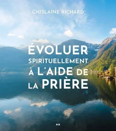 Évoluer spirituellement à l'aide de la prière