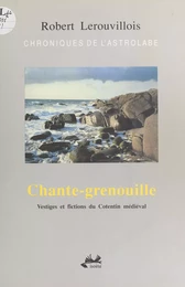 Chroniques de l'Astrolabe (1) : Chante-grenouille. Vestiges et fictions du Cotentin médiéval