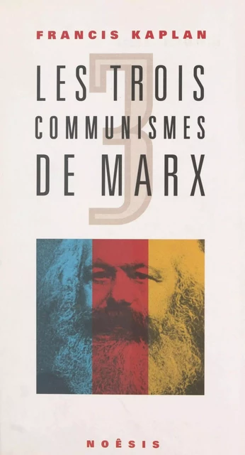 Les trois communismes de Marx - Francis Kaplan - FeniXX réédition numérique