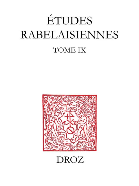 Etudes rabelaisiennes - Gérard Defaux, Marcel Françon, Marie Holban, Robert Marichal, Olivier Naudeau, Wayne A. Rebhorn, V.-L. Saulnier, Michael A. Screech, Margaret Spanos, David H. Thomas, Dudley B. Wilson - Librairie Droz