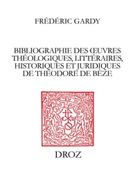 Bibliographie des œuvres théologiques, littéraires, historiques et juridiques de Théodore de Bèze