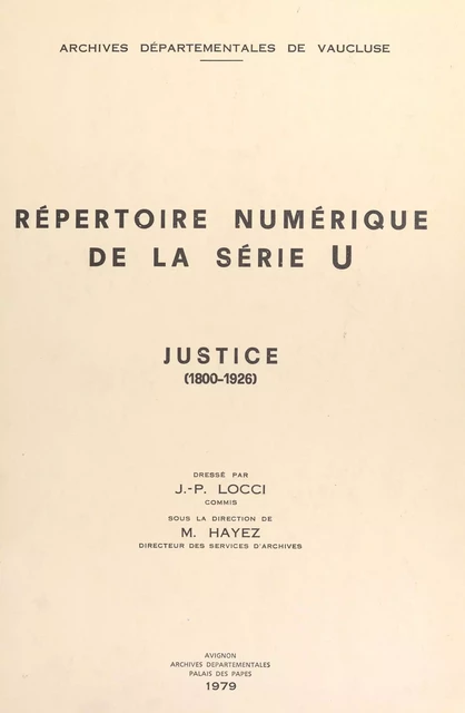 Répertoire numérique de la série U : justice, 1800-1926 - Jean-Pierre Locci - FeniXX réédition numérique