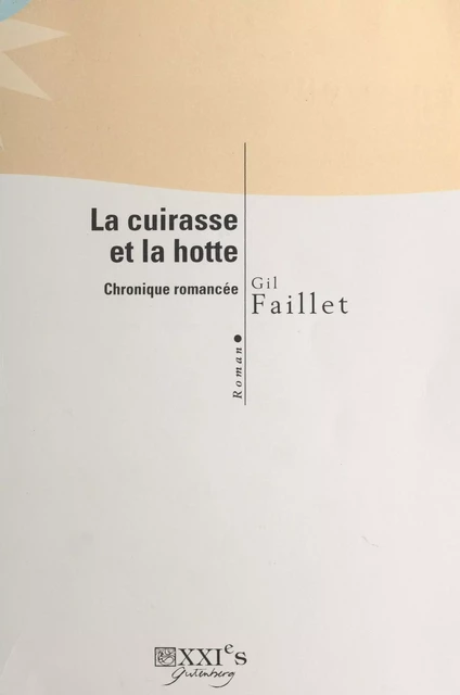 La cuirasse et la hotte : chronique romancée - Gil Faillet - FeniXX réédition numérique