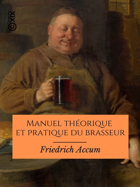 Manuel théorique et pratique du brasseur - Friedrich Accum - Collection XIX