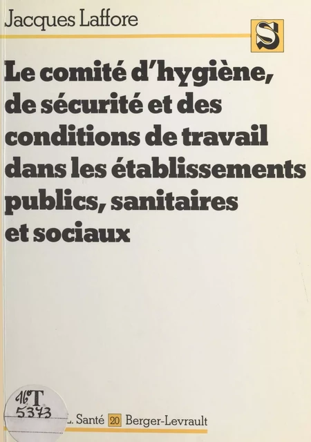 Le comité d'hygiène, de sécurité et des conditions de travail dans les établissements publics, sanitaires et sociaux - Jacques Laffore - FeniXX réédition numérique