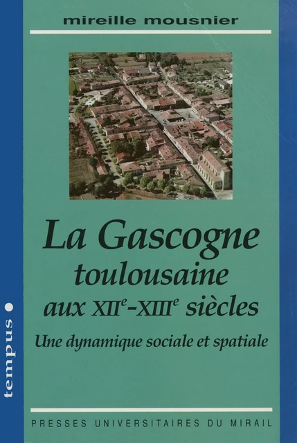 La Gascogne toulousaine aux XIIe-XIIIe siècles - Mireille Mousnier - Presses universitaires du Midi