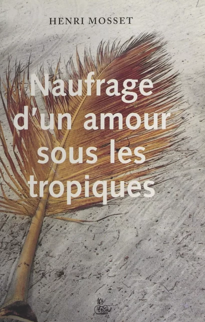 Naufrage d'un amour sous les tropiques - Henri Mosset - FeniXX réédition numérique