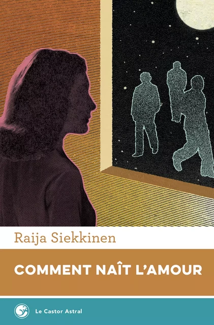 Comment naît l'amour - Raija Siekkinen - Le Castor Astral éditeur