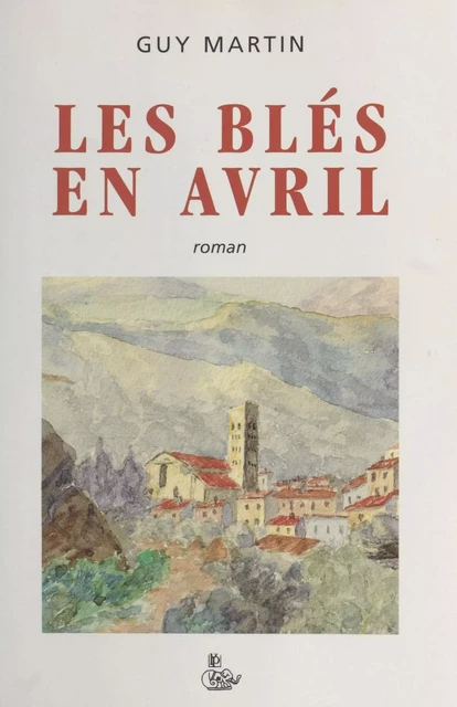 Les blés en avril - Guy Martin - FeniXX réédition numérique