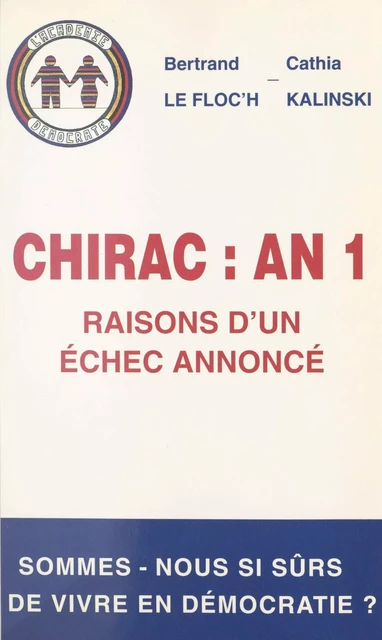 Chirac, an 1 : raisons d'un échec annoncé, le pire reste encore à venir - Bertrand Le Floc'h, Cathia Kalinski - FeniXX réédition numérique