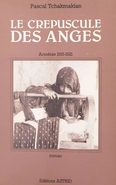 Le crépuscule des anges (1). Arménie : 1915-1921 - Pascal Tchakmakian - FeniXX réédition numérique