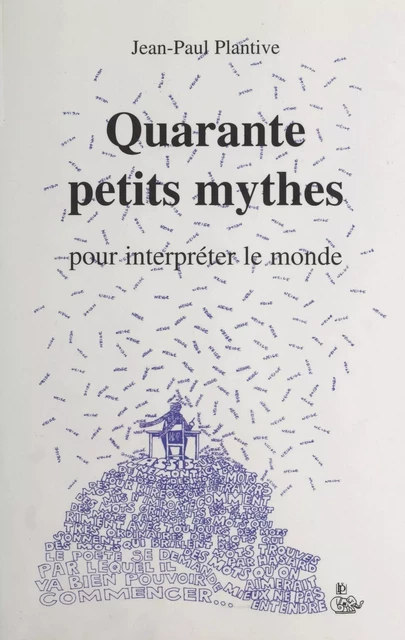 Quarante petits mythes pour interpréter le monde - Jean-Paul Plantive - FeniXX réédition numérique