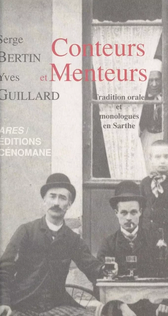 Conteurs et menteurs : tradition orale et monologues en Sarthe - Serge Bertin, Yves Guillard - FeniXX réédition numérique