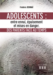 Adolescents: entre ennui, épuisement et mises en danger. Des parents face au Temps