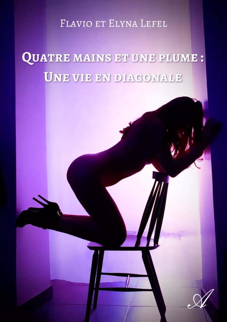 Quatre mains et une plume : Une vie en diagonale - Flavio Lefel, Elyna Lefel - Atramenta