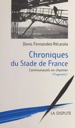 Chroniques du Stade de France : communautés en chantier (fragments)