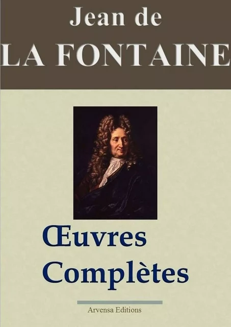 Jean de La Fontaine : Oeuvres complètes illustrées | Les 425 fables de La Fontaine, contes et pièces de théâtre - Jean De La Fontaine - Arvensa Editions