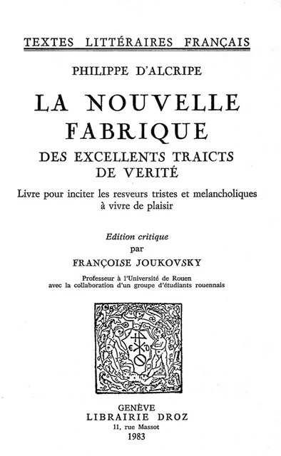 La Nouvelle fabrique des excellents traicts de vérité - Philippe Alcripe - Librairie Droz