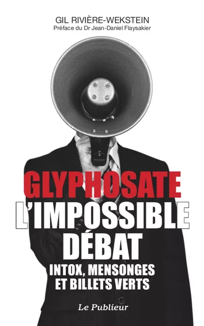 Glyphosate l'impossible débat - Gil Rivière-Wekstein - Le Publieur