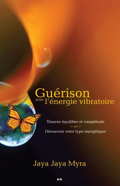 Guérison avec l’énergie vibratoire - Jaya Jaya Myra - Éditions AdA