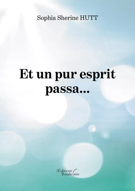 Et un pur esprit passa... - Sophia Sherine Hutt - Éditions Baudelaire