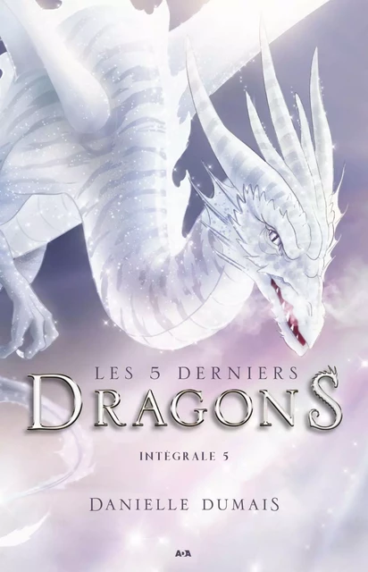 Les 5 derniers dragons - Intégrale 5 (Tome 9 et 10) - Danielle Dumais - Éditions AdA