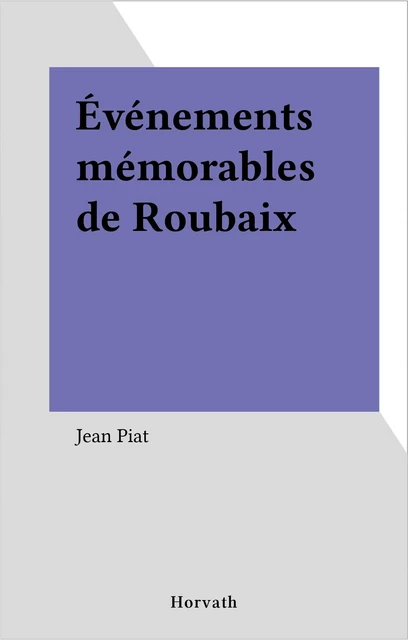 Événements mémorables de Roubaix - Jean Piat - FeniXX réédition numérique