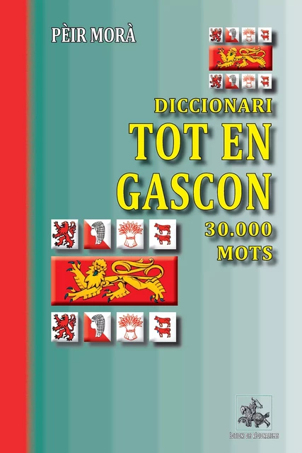 Diccionari Tot en Gascon (30.000 mots) - Pèir Morà - Editions des Régionalismes