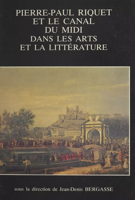 Pierre-Paul Riquet et le canal du Midi dans les arts et la littérature - Jean-Denis Bergasse - FeniXX réédition numérique