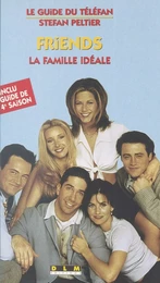 «Friends» : la famille idéale