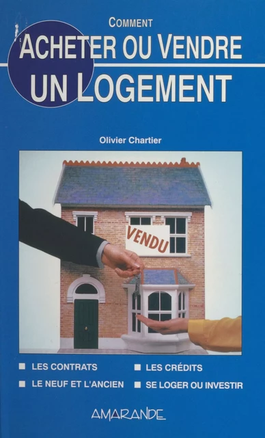 Comment acheter ou vendre un logement - Olivier Chartier - FeniXX réédition numérique