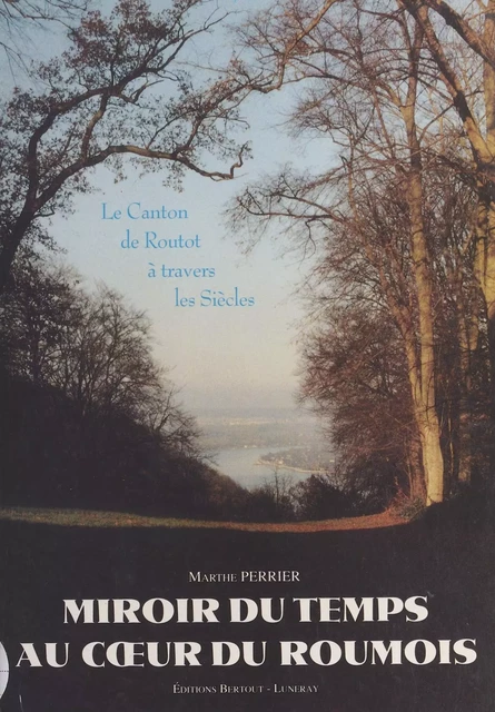 Miroir du temps au cœur du Roumois : canton de Routot - Marthe Perrier - FeniXX réédition numérique