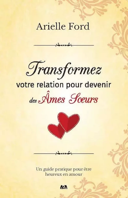 Transformez votre relation pour devenir des âmes soeurs - Arielle Ford - Éditions AdA