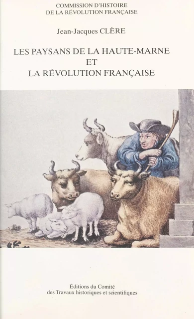 Les paysans de la Haute-Marne et la Révolution française : recherches sur les structures foncières de la communauté villageoise, 1780-1825 - Jean-Jacques Clère - FeniXX réédition numérique