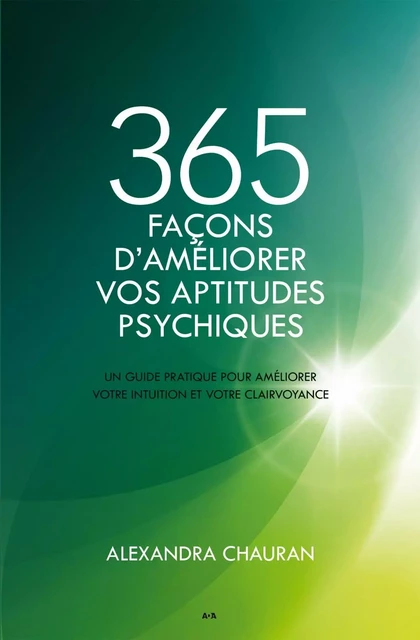 365 façons d'améliorer vos aptitudes psychiques - Alexandra Chauran - Éditions AdA