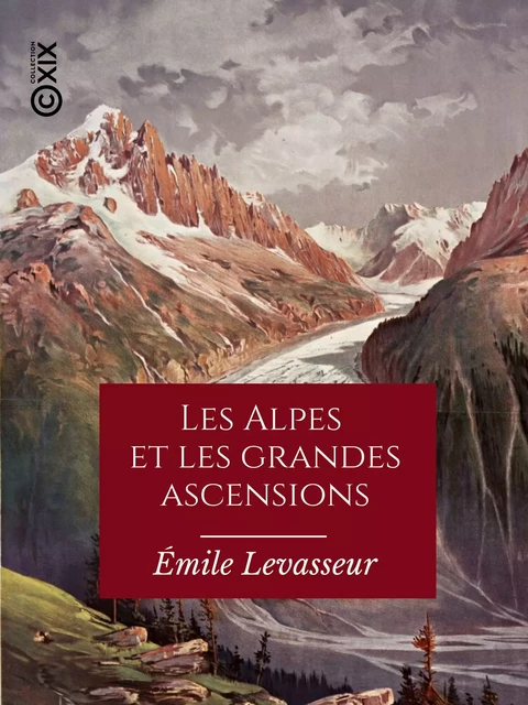 Les Alpes et les grandes ascensions - Émile Levasseur - Collection XIX