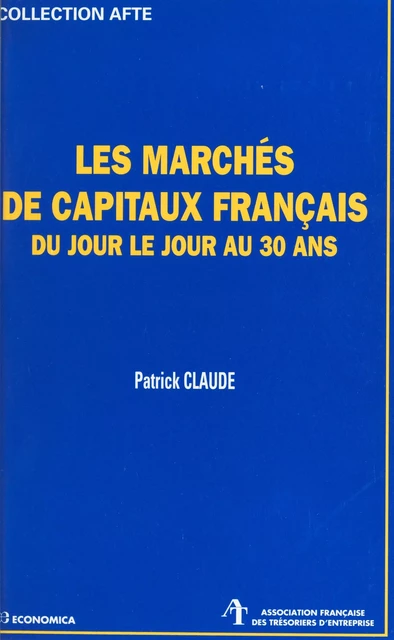 Les marchés de capitaux français du jour le jour au 30 ans - Patrick Claude - FeniXX réédition numérique