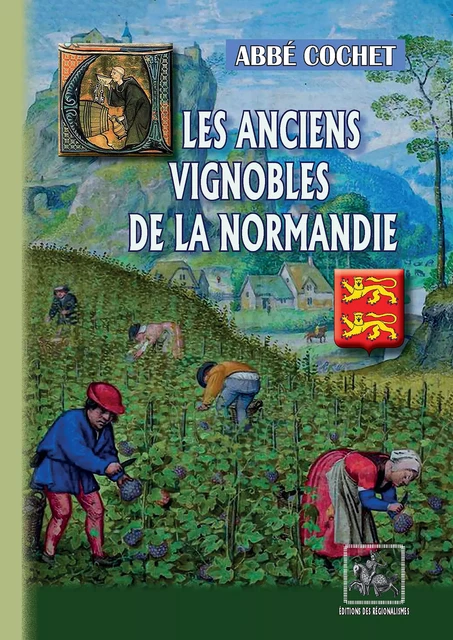 Les anciens Vignobles de la Normandie - Abbé Cochet - Editions des Régionalismes