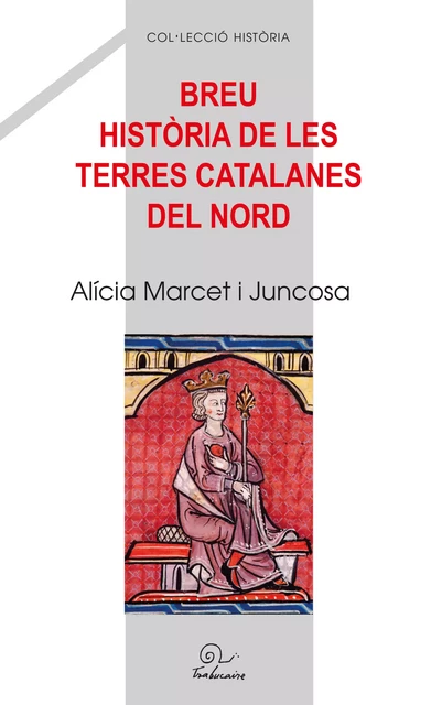 Breu història de le terres catalanes del nord - Alicia Marcet I Juncosa - Editions Trabucaire