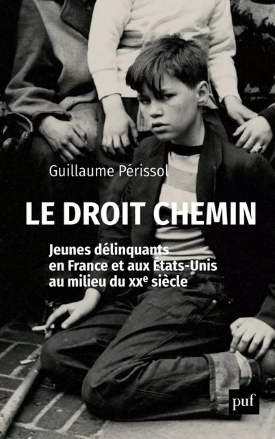 Le droit chemin. Jeunes délinquants en France et aux États-Unis au milieu du XXe siècle - Guillaume Périssol - Humensis