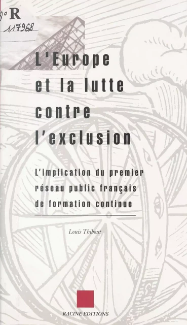 L'Europe et la lutte contre l'exclusion : l'implication du premier réseau public français de formation continue - Louis Thibout - FeniXX réédition numérique