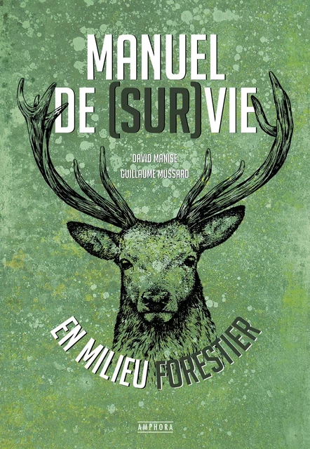 Manuel de (sur)vie en milieu forestier - David Manise, Guillaume Mussard - Amphora