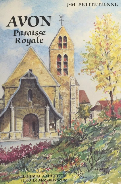 Avon, paroisse royale - Jean-Marie Petitétienne - FeniXX réédition numérique